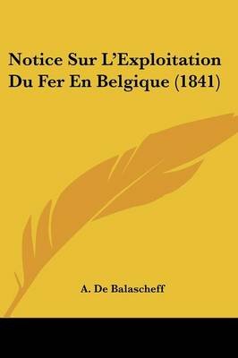 Notice Sur L'Exploitation Du Fer En Belgique (1841)